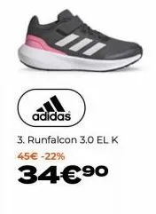 adidas  3. runfalcon 3.0 el k 45€ -22%  34€⁹0 