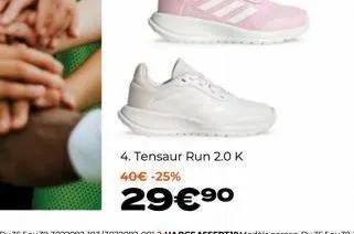 4. tensaur run 2.0 k 40€ -25%  29€ ⁹0 