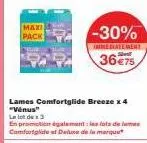 maxi pack -30% | 4 lames comfortglide breeze «venus» à 36,75€ + lots deluxe en promotion !