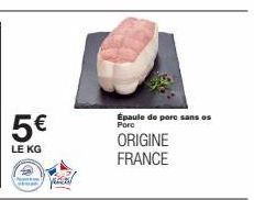 5€  LE KG  Vezal  Épaule de porc sans os Porc  ORIGINE FRANCE 