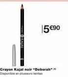 15 €90  crayon kajal noir "deborah" disponible plus inte 