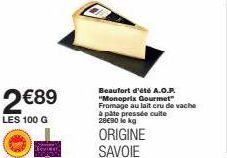2€89 pour le Beaufort d'été AOP de Savoie - 28€90 le kg chez Monoprix Gourmet!