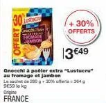 gnocchi à poêler lustucru au fromage et jambon : +30% offerts ! 364g 9e59 lo kg - origine france.
