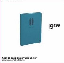 11  Agenda paco skate "Que Vadis" Dimensions: 120 x 170mm  19 €99 