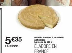gâteau basque à la crème patissière : 5 €35 - 650 g - élabore en france.
