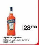 apérol : 150 c bouteille à 19€20 le litre, 128€80 en promotion !