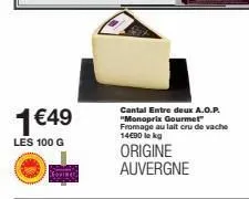 fromage au lait cru: 1€49 les 100g - origine auvergne - 14€90 le kg - roviner cantal aop monoprix gourmet