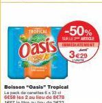 Profitez de l'Offre Du Moment: Boisson Oasis Tropical -50%, 6 Canaux x 33 cl à 3€29!