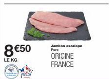 8 €50  LE KG  MAS  Jambon escalope Porc  ORIGINE FRANCE 