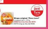 wraps poco loco - 2 pour 1€76 : 6 wraps 370g pour 4€76 au lieu de 6€36 !