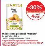 Promo Jusqu'à -30% : Madeleines Pistache Colibri et Citron de 250g à seulement 16€20/kg !