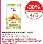 promo jusqu'à -30% : madeleines pistache colibri et citron de 250g à seulement 16€20/kg !