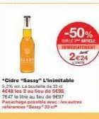 offre immanquable: 50% sur cidre sassy l'inimitable 5,2% vo. 2€24 la bouteille de 33cl, 7,65€/litre! panachage ok.