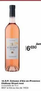 offre exceptionnelle : château virant rosé aop coteaux d'aix-en-provence, 75cl à 9€07 le litre au lieu de 1133 !