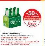 le pack bouteilles de 33cl et canette de 50cl de carlsberg à 12€52 les 2 - 3e17 le litre.