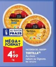 MEGA Tortilla 1kg au rayon frais pour seulement 4,99€: Hacienda del Sabor Tortilla(e) au choix!