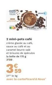 mini-pots café crème glacée au café - prix promotionnel de 35 99€, 21€/kg avec carte picard & nous.