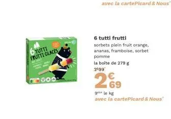 offre exceptionnelle : sorbets tutti frutti à 279 g, à partir de 2599 €/kg ! fraises, ananas, framboise, pomme! picard & nous.