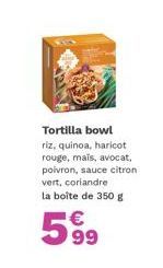 Super Promo : Bowl Tortilla 350g avec Riz, Quinoa, Haricots, Avocat, Poivron, Sauce Citron Vert & Coriandre à 5.99€!