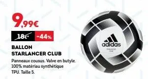 ballon starlancer club adidas à 9,99€ (-44%) avec panneaux cousus, valve en butyle & matériau synthétique tpu, taille 5.
