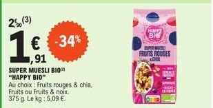 SUPER MUESLI BIO 'HAPPY BIO' -34% : Fruits rouges & chia, Fruits ou Fruits & noix. 375g - 5,09€ le kg