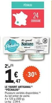 péchalou yaourt artisanal -30% ! 500 g - 4 x 125 g - lait entier de vache - plusieurs variétés disponibles. 2,94 €/kg.