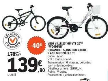 woodsun vélo ville 20 ou vtt 20 -40€ ! garantie 5 ans sur le cadre, 2 ans sur la transmission 6 vitesses à 179,90€ l'unité.
