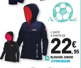 L'UNITÉ À PARTIR DE  22  10 BLOUSON JUNIOR FREBGUN  95 