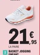 2  21€  ,95  LA PAIRE BASKET JOGGING ENFANT 