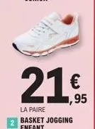 2  21€  ,95  la paire basket jogging enfant 