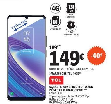 Smartphone TCL 40SE² à 189€ avec Garantie Constructeur 2 Ans et -40€ de promotion ! Quadruple cœur 4G, Double SIM, 6.75 (pouces), 128 Go Stockage et 149€ pour Go Mémoire Interne.