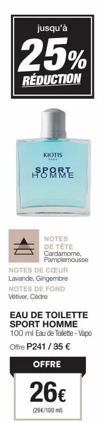 kiotis paria homme - eau de toilette sport 100ml - jusqu'à 25% de réduction - notes de tête : cardamome et pamplemousse - notes de cœur : lavande et gingembre - notes de fond : vétiver et cèdre.