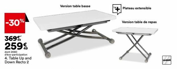 Table Up and Down Recto 2 - -30% sur Plateau Extensible & Version Table Basse + Version Table Repas - 259€, 2€80 d'éco-participation, LAQUE.