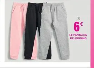 6€  le pantalon  de jogging 