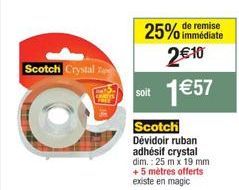 Promo de 25% sur le Scotch Dévidoir Ruban Adhésif Crystal Dim. 25m x 19mm + 5mètres Offerts Existe en Magic - 2€10 au lieu de 1€57!