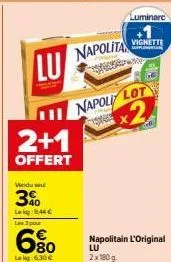 pack lu napolita offert : 2x180g + 1x180g/6%lekg gratuit/vindu seu + vignette supplémentaire/vignette supple/9,44 €.