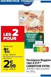 achetez 2 parmigiano reggiano a.o.p. et profitez de 30% de mg en plus! 16,50€/lkg et 2,99€/kg!