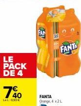 LE PACK DE 4  740  LeL:093€  FAN  FANTA  FANTA Orange, 4 x 2 L 