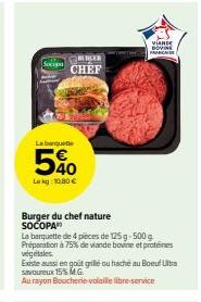 Le Burger du Chef Nature Socopa : Barquette de 4 pièces à 500g, 75% de viande bovine et à -5% avec un Lekg de 10.80€.