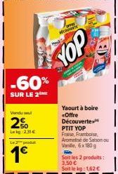 PTIT YOP - Offre Découverte 2x : Yaourt à Boire à 2.31€ (soit -60%), Des San Alca à 1€!