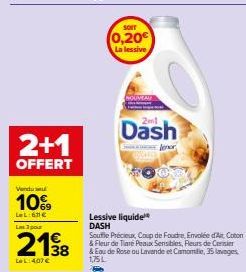 2+1 OFFERT - Dash Lessive Liquide Souffle Précieux, 10% Vendul - 2198 LeL:407 € Soit 0,20€. Coup de Foudre, Envolée d'Air Coton & Fleur de Tare Peaux Sensibles.