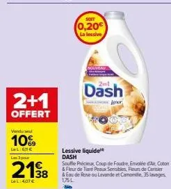 2+1 offert - dash lessive liquide souffle précieux, 10% vendul - 2198 lel:407 € soit 0,20€. coup de foudre, envolée d'air coton & fleur de tare peaux sensibles.