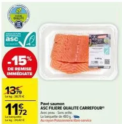 avec peu-sans arête: pavé saumon carrefour qualité avec -15% immediat! lekg: 28,73 € la barquette 480g à 24,42 €!