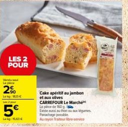 Promo ! CARREFOUR Le Marché : Cake Apéritif Jambon-Olives 2 Pour 2%, 113€ Les 2 Po 5€ Lokg 15,63€