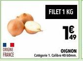 ORIGINE  FRANCE  FILET 1 KG  1€  49 