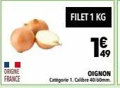 origine  france  filet 1 kg  1€  49 