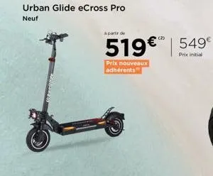 urban glide ecross pro neuf à 519€: prix nouveaux adhérents 549€ prix initial