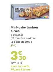 Mini-Cake Jambon Olives : 245 g à 3,30€/kg avec la Carte Picard & Nous !