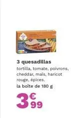 quesadillas au fromage cheddar avec maïs, haricots rouges et épices - boîte 180g à 399€!