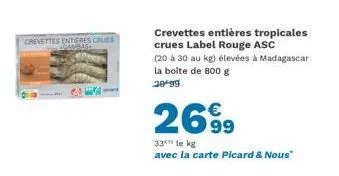 crevettes entières label rouge asc - 26,99€/kg + promo avec la carte picard & nous.
